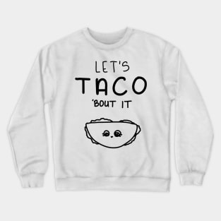 Let’s Taco ‘Bout it. Crewneck Sweatshirt